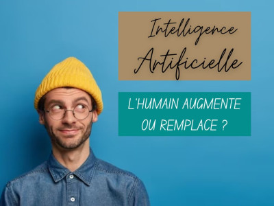Intelligence Artificielle (IA) : l'humain augmente ou remplace?